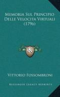Memoria Sul Principio Delle Velocitaa A A Avirtuali (1796) di Vittorio Fossombroni edito da Kessinger Publishing