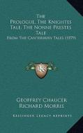 The Prologue, the Knightes Tale, the Nonne Prestes Tale: From the Canterbury Tales (1879) di Geoffrey Chaucer edito da Kessinger Publishing