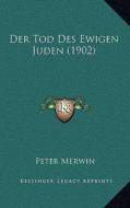 Der Tod Des Ewigen Juden (1902) di Peter Merwin edito da Kessinger Publishing