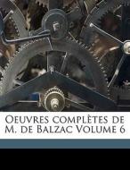 Oeuvres ComplÃ¯Â¿Â½tes De M. De Balzac Volume 6 di Ducourneau Jean A edito da Nabu Press