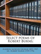 Select Poems Of Robert Burns; di Andrew Jackson George, Robert Burns edito da Nabu Press