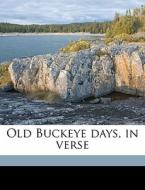 Old Buckeye Days, In Verse di Darius Earl Maston edito da Nabu Press