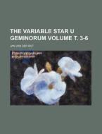 The Variable Star U Geminorum Volume . 3-6 di Jan Van Der Bilt edito da Rarebooksclub.com