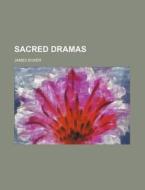 Sacred Dramas di James Boxer edito da Rarebooksclub.com