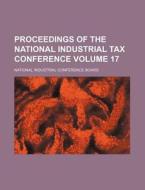 Proceedings of the National Industrial Tax Conference Volume 17 di National Industrial Board edito da Rarebooksclub.com