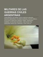 Militares De Las Guerras Civiles Argenti di Fuente Wikipedia edito da Books LLC