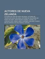Actores de Nueva Zelanda di Fuente Wikipedia edito da Books LLC, Reference Series