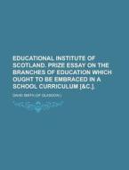 Educational Institute Of Scotland. Prize Essay On The Branches Of Education Which Ought To Be Embraced In A School Curriculum [&c.] di United States General Accounting Office, David Smith edito da Rarebooksclub.com
