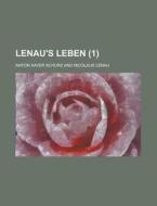 Lenau\'s Leben (1) di U S Government, Anton Xaver Schurz edito da Rarebooksclub.com
