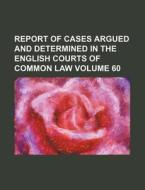 Report of Cases Argued and Determined in the English Courts of Common Law Volume 60 di Books Group edito da Rarebooksclub.com