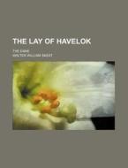The Lay of Havelok; The Dane di Walter William Skeat edito da Rarebooksclub.com