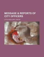 Message & Reports of City Officers di Little Rock Mayor edito da Rarebooksclub.com