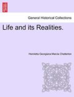 Life and its Realities. Vol. I di Henrietta Georgiana Marcia Chatterton edito da British Library, Historical Print Editions