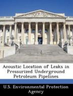 Acoustic Location Of Leaks In Pressurized Underground Petroleum Pipelines edito da Bibliogov