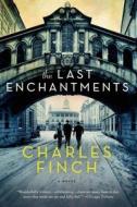 The Last Enchantments di Charles Finch edito da GRIFFIN