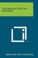 Psychology for the Millions di Abraham Paul Sperling edito da Literary Licensing, LLC