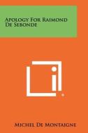 Apology for Raimond de Sebonde di Michel Montaigne edito da Literary Licensing, LLC