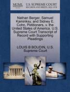 Nathan Berger, Samuel Kaminksy, And Sidney E. Cohn, Petitioners, V. The United States Of America. U.s. Supreme Court Transcript Of Record With Support di Louis B Boudin edito da Gale, U.s. Supreme Court Records