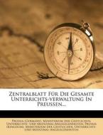 Zentralblatt Fur Die Gesamte Unterrichts-Verwaltung in Preussen... edito da Nabu Press
