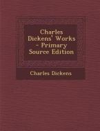 Charles Dickens' Works di Charles Dickens edito da Nabu Press