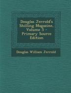 Douglas Jerrold's Shilling Magazine, Volume 5 di Douglas William Jerrold edito da Nabu Press