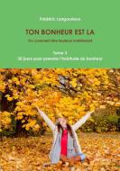 TON BONHEUR EST LA Tome 3 di Frederic Langourieux edito da Lulu.com