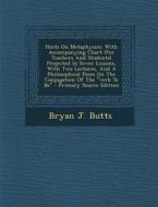 Hints on Metaphysics: With Accompanying Chart (for Teachers and Students) Projected in Seven Lessons, with Two Lectures, and a Philosophical di Bryan J. Butts edito da Nabu Press