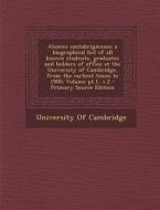Alumni Cantabrigienses; A Biographical List of All Known Students, Graduates and Holders of Office at the University of Cambridge, from the Earliest T edito da Nabu Press