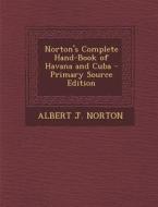 Norton's Complete Hand-Book of Havana and Cuba di Albert James Norton edito da Nabu Press