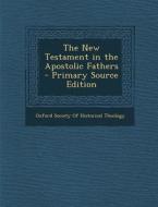 The New Testament in the Apostolic Fathers - Primary Source Edition edito da Nabu Press