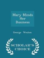Mary Minds Her Business - Scholar's Choice Edition di George Weston edito da Scholar's Choice