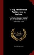 Early Renaissance Architecture In England di John Alfred Gotch edito da Andesite Press