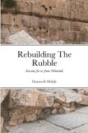 Rebuilding The Rubble di Clayton R. Hall Jr. edito da Lulu.com