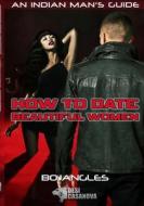 How to Date Beautiful Women di Desi Casanova edito da Lulu.com