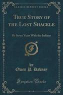 True Story Of The Lost Shackle di Owen P Dabney edito da Forgotten Books