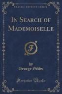 In Search Of Mademoiselle (classic Reprint) di George Gibbs edito da Forgotten Books
