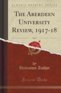 The Aberdeen University Review, 1917-18, Vol. 5 (classic Reprint) di Unknown Author edito da Forgotten Books