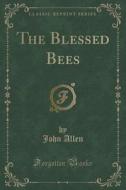 The Blessed Bees (classic Reprint) di John Allen edito da Forgotten Books
