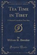Tea Time In Tibet di William D Donahue edito da Forgotten Books