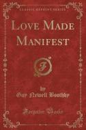 Love Made Manifest (classic Reprint) di Guy Newell Boothby edito da Forgotten Books