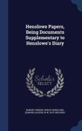 Henslowe Papers, Being Documents Supplementary To Henslowe's Diary di Professor Robert Greene, Philip Henslowe, Edward Alleyn edito da Sagwan Press