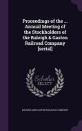 Proceedings Of The ... Annual Meeting Of The Stockholders Of The Raleigh & Gaston Railroad Company [serial] edito da Palala Press