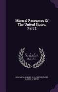 Mineral Resources Of The United States, Part 2 di Geological Surve U S edito da Palala Press
