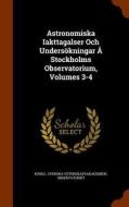 Astronomiska Iakttagalser Och Undersokningar A Stockholms Observatorium, Volumes 3-4 edito da Arkose Press