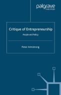 Critique of Entrepreneurship: People and Policy di Peter Armstrong edito da PALGRAVE