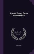 A Jar Of Honey From Mount Hybla di Leigh Hunt edito da Palala Press