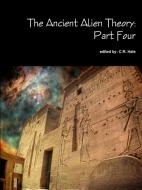 The Ancient Alien Theory: Part Four di C. R. Hale edito da LULU PR