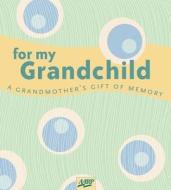 For My Grandchild: A Grandmother's Gift of Memory di Paige Gilchrist edito da Lark Books (NC)