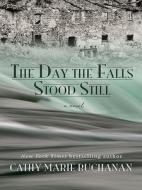 The Day the Falls Stood Still di Cathy Marie Buchanan edito da Thorndike Press