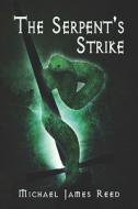 The Serpent\'s Strike di Michael James Reed edito da America Star Books